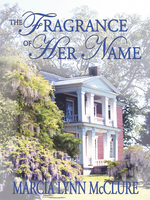 Title details for The Fragrance of Her Name by Marcia Lynn McClure - Available